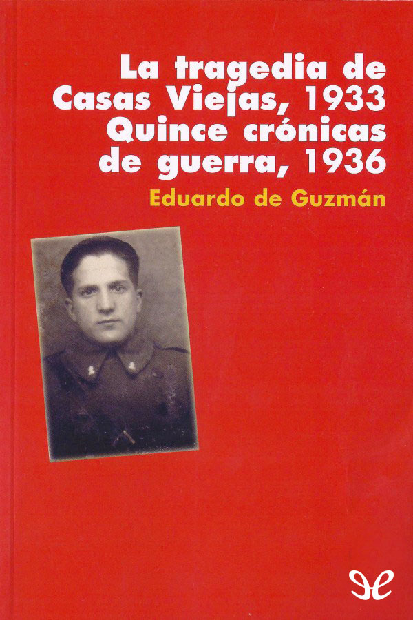 La tragedia de Casas Viejas, 1933 Quince crónicas de guerra, 1936