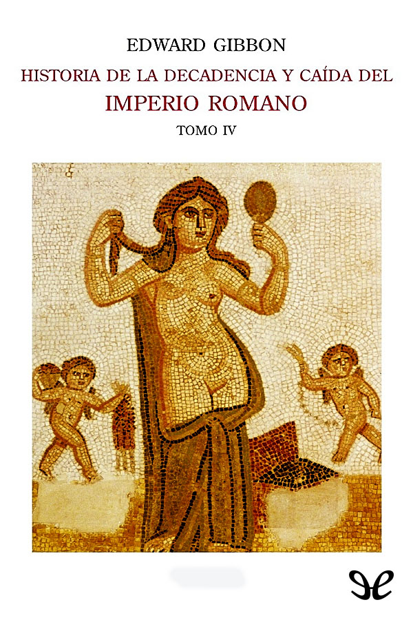 Historia de la decadencia y caída del Imperio Romano IV