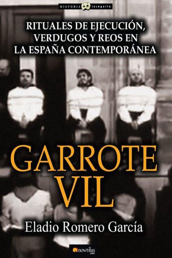 Garrote vil: rituales de ejecución, verdugos y reos en la España contemporánea