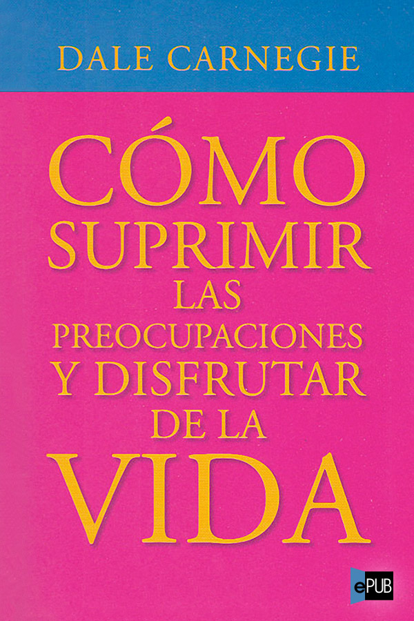 Cómo suprimir las preocupaciones y disfrutar de la vida