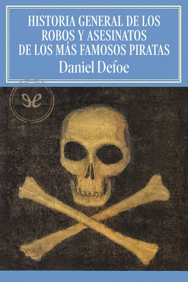 Historia general de los robos y asesinatos de los más famosos piratas