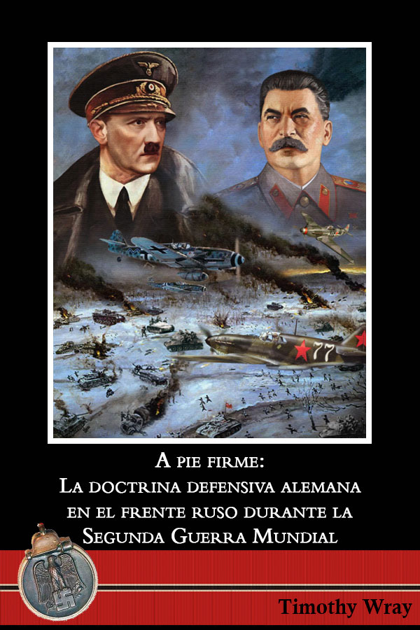 A pie firme: la doctrina defensiva alemana en el frente ruso durante la Segunda Guerra Mundial