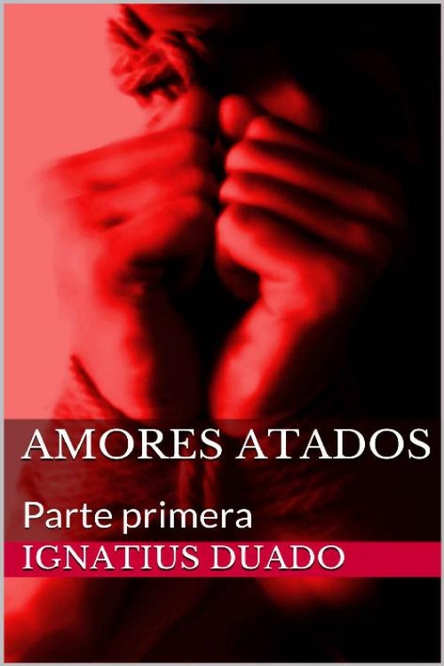 Amores atados. Parte Primera