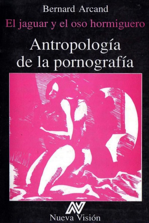 Antropología de la pornografía. El jaguar y el oso hormiguero