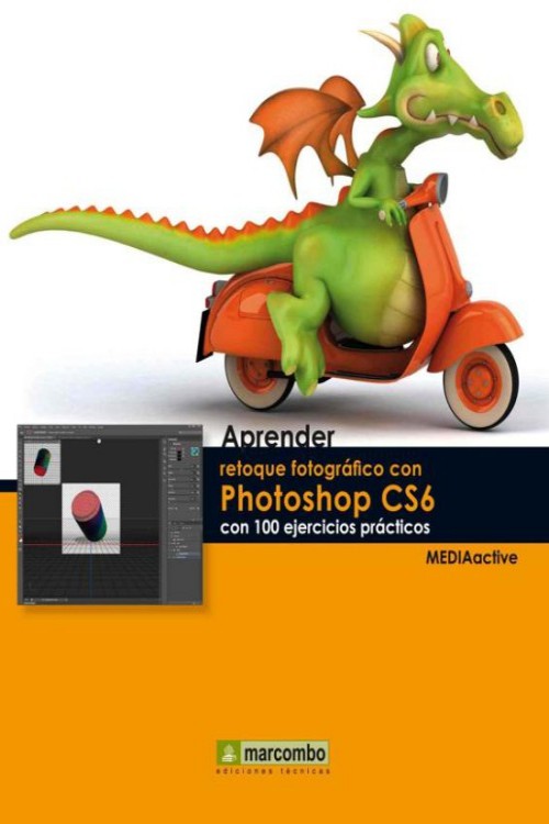 Aprender retoque fotográfico con photoshop CS6 con 100 ejercicios prácticos