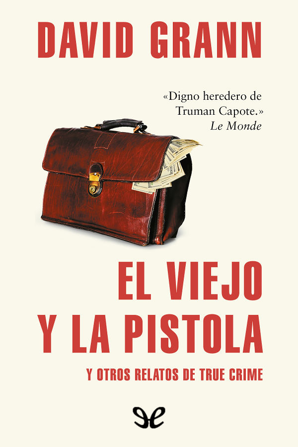 El viejo y la pistola y otros relatos de true crime