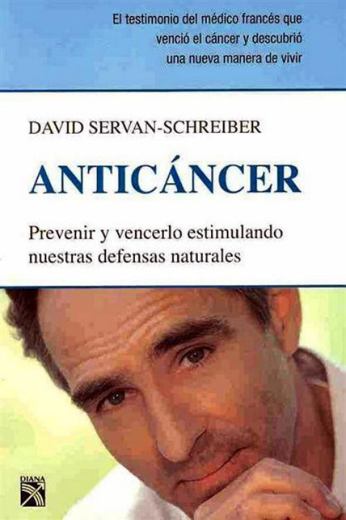 Anticáncer. Prevenir y vencerlo estimulando nuestras defensas naturales.