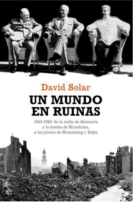 Un mundo en ruinas. 1945-1946