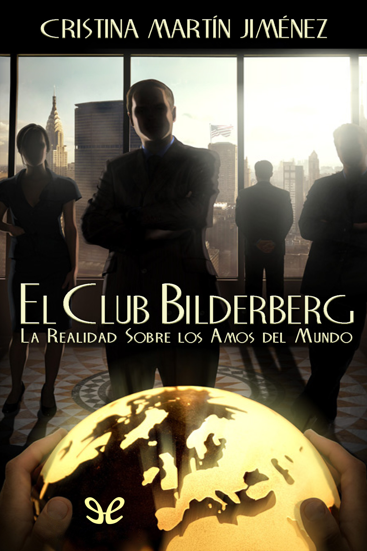 El Club Bilderberg. La realidad sobre los amos del mundo