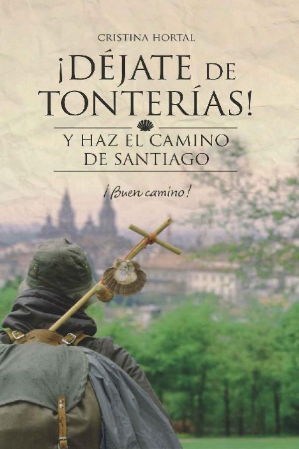 ¡Déjate de tonterías! Y haz el camino de Santiago