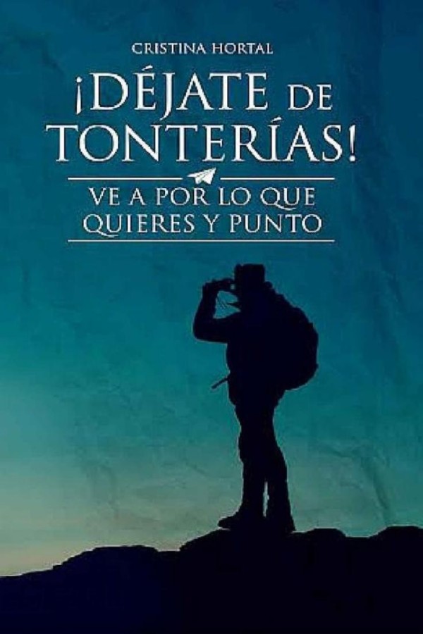 ¡Déjate de tonterías! Ve a por lo que quieres y punto